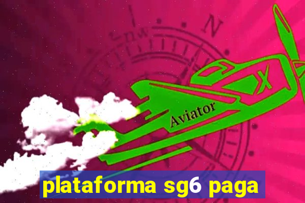 plataforma sg6 paga